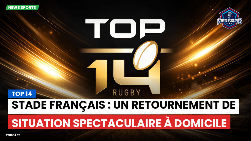 Top 14 Podcast: Top 14 : Stade Français : un retournement de situation spectaculaire à domicile