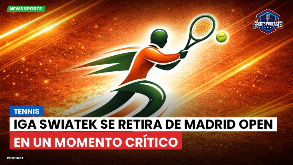 Tennis Podcast: Tennis : Iga Swiatek se retira de Madrid Open en un momento crítico