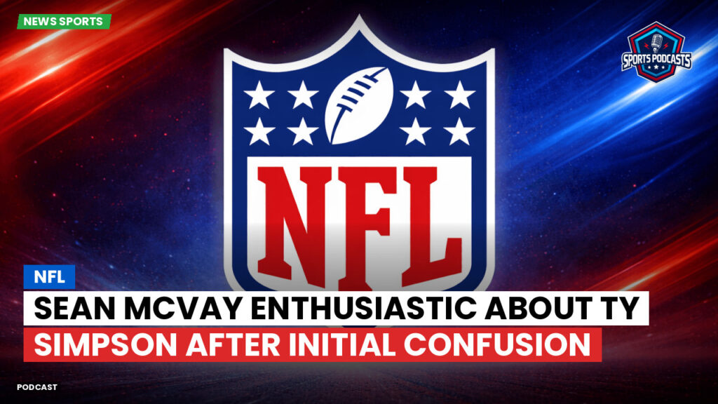 Nfl Podcast: NFL : Sean McVay Enthusiastic About Ty Simpson After Initial Confusion