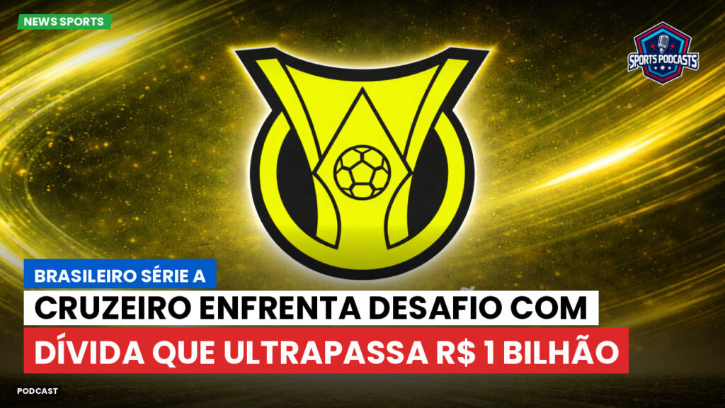 Brasileiro Serie A Podcast: Cruzeiro enfrenta desafio com dívida que ultrapassa R$ 1 bilhão