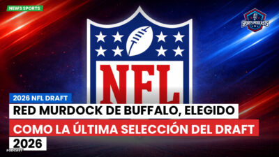 NFL Podcast: 2026 NFL Draft : Red Murdock de Buffalo, elegido como la última selección del Draft 2026