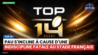 Top 14 Podcast: Top 14 : Pau s'incline à cause d'une indiscipline fatale au Stade Français