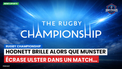 Rugby Championship Podcast: Rugby Championship : Hodnett brille alors que Munster écrase Ulster dans un match...