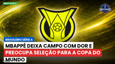 Brasileirão Série A Podcast: Mbappé deixa campo com dor e preocupa seleção para a Copa do Mundo