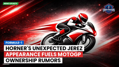 MotoGP Podcast: Formule-1 : Horner's Unexpected Jerez Appearance Fuels MotoGP Ownership Rumors