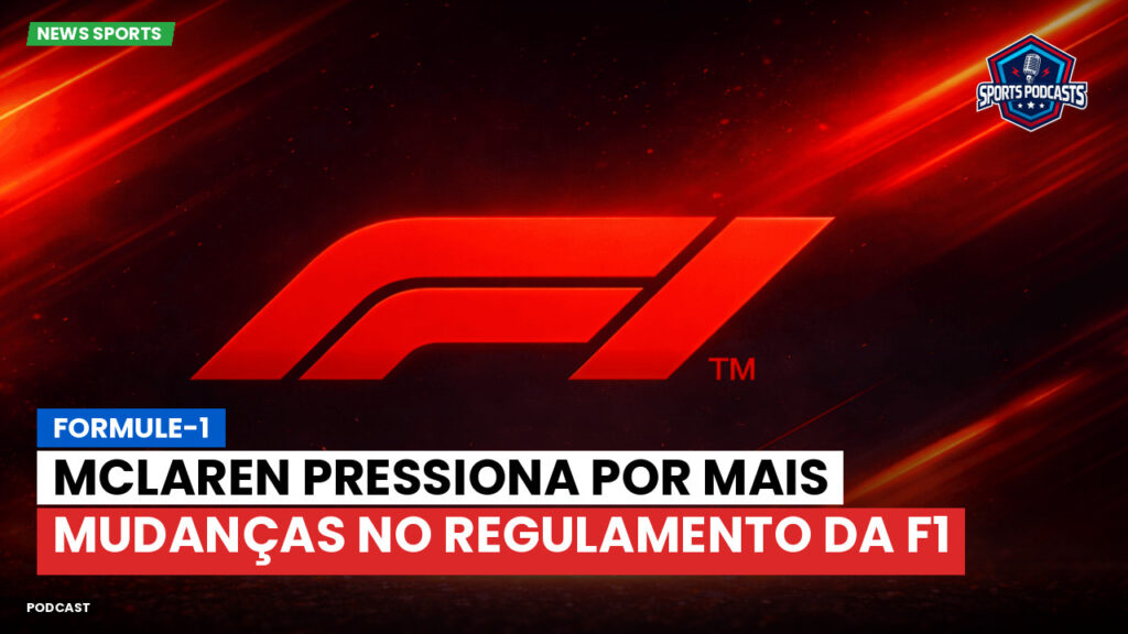 Formule 1 Podcast: Formule-1 : McLaren pressiona por mais mudanças no regulamento da F1