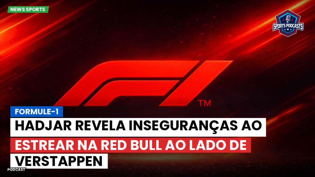 Formule 1 Podcast: Formule-1 : Hadjar revela inseguranças ao estrear na Red Bull ao lado de Verstappen