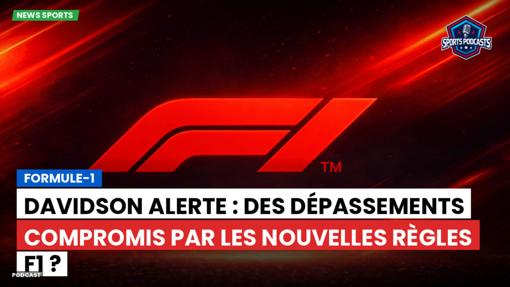 Formule 1 Podcast: Formule-1 : Davidson alerte : des dépassements compromis par les nouvelles règles F1 ?