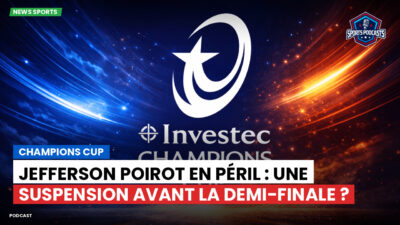 Champions Cup Podcast: Champions Cup : Jefferson Poirot en péril : une suspension avant la demi-finale ?