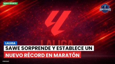 LaLiga Podcast: LaLiga : Sawe sorprende y establece un nuevo récord en maratón