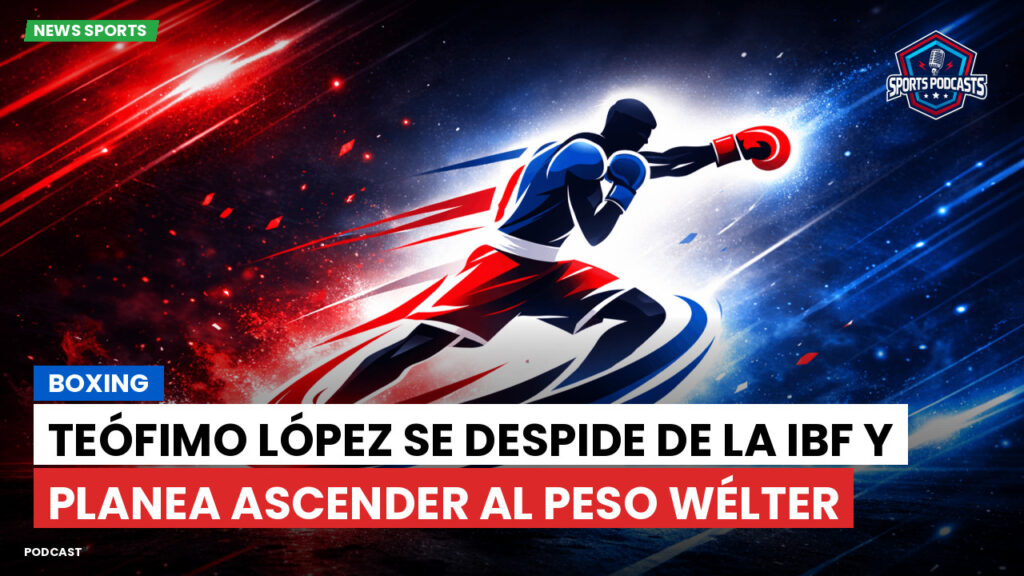 Boxe Podcast: Boxing : Teófimo López se despide de la IBF y planea ascender al peso wélter