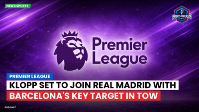 LaLiga Podcast: Premier League : Klopp set to join Real Madrid with Barcelona's key target in tow