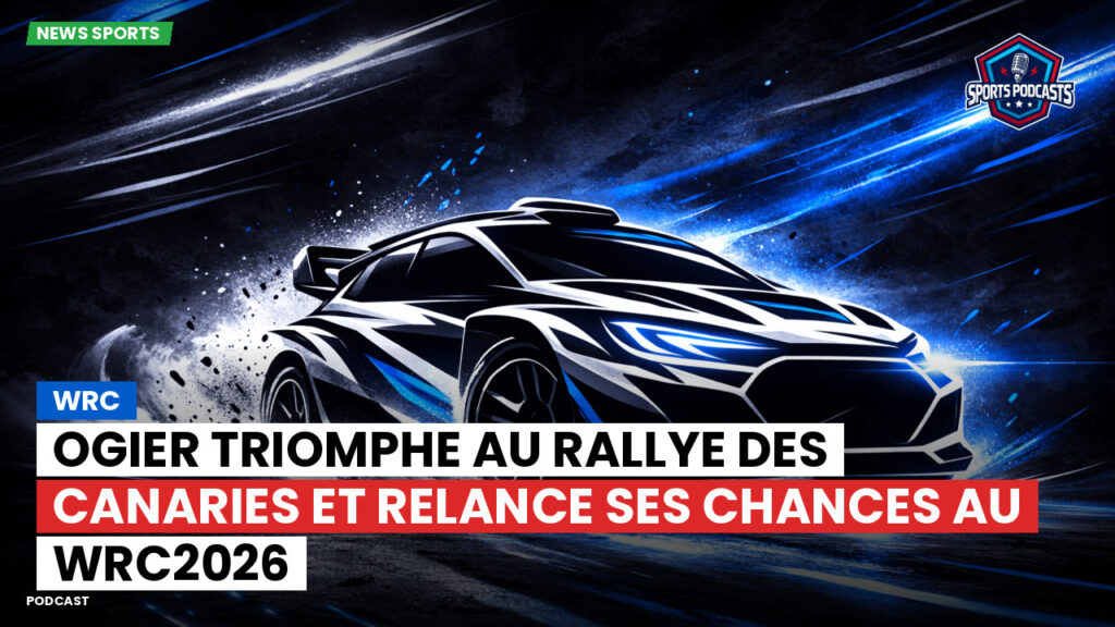 Wrc Podcast: WRC : Ogier triomphe au Rallye des Canaries et relance ses chances au WRC2026