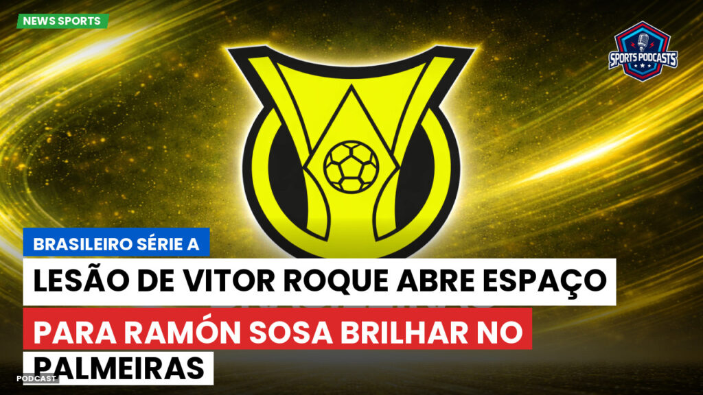 Brasileiro Serie A Podcast: Lesão de Vitor Roque abre espaço para Ramón Sosa brilhar no Palmeiras