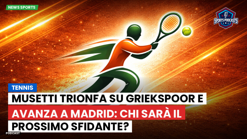 Tennis Podcast: Tennis : Musetti trionfa su Griekspoor e avanza a Madrid: chi sarà il prossimo sfidante?