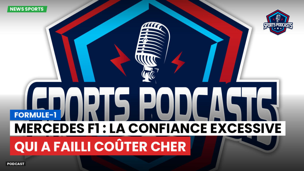 Formule 1 Podcast: Formule-1 : Mercedes F1 : la confiance excessive qui a failli coûter cher