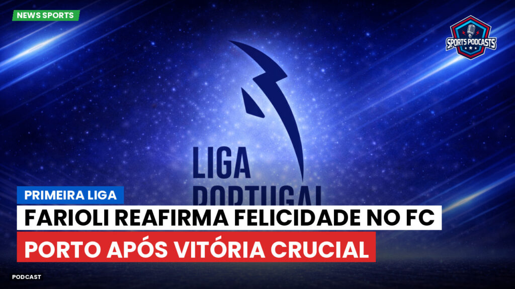 Primeira Liga Podcast: Primeira Liga : Farioli reafirma felicidade no FC Porto após vitória crucial