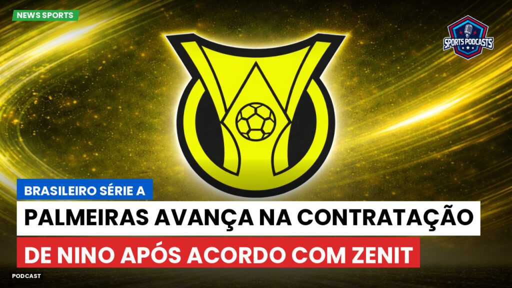 Brasileiro Serie A Podcast: Palmeiras avança na contratação de Nino após acordo com Zenit