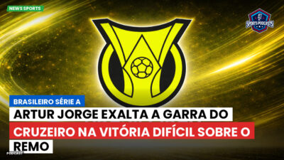 Brasileirão Série A Podcast: Artur Jorge exalta a garra do Cruzeiro na vitória difícil sobre o Remo