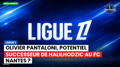 Ligue 1 Podcast: Ligue 1 : Olivier Pantaloni, potentiel successeur de Halilhodzic au FC Nantes ?