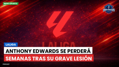 LaLiga Podcast: LaLiga : Anthony Edwards se perderá semanas tras su grave lesión