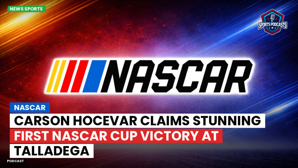 Nascar Podcast: Carson Hocevar claims stunning first NASCAR Cup victory at Talladega