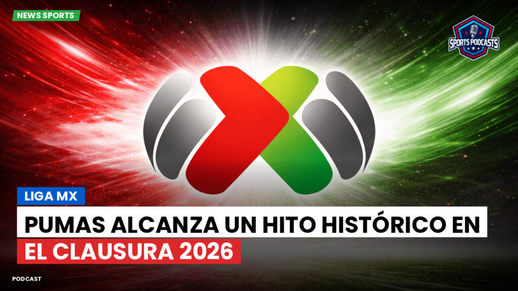 Liga Mx Podcast: Pumas alcanza un hito histórico en el Clausura 2026