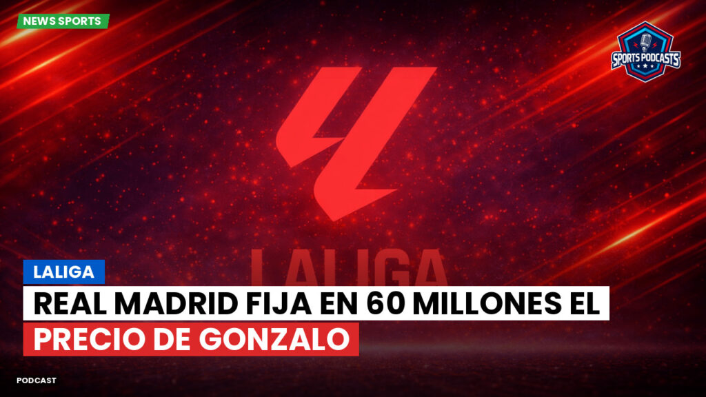 Laliga Podcast: LaLiga : Real Madrid fija en 60 millones el precio de Gonzalo