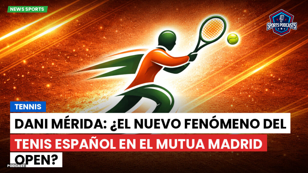 Tennis Podcast: Tennis : Dani Mérida: ¿El nuevo fenómeno del tenis español en el Mutua Madrid Open?