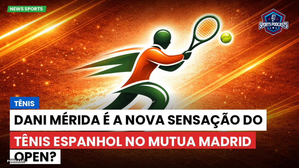 Tennis Podcast: Tênis : Dani Mérida é a nova sensação do tênis espanhol no Mutua Madrid Open?