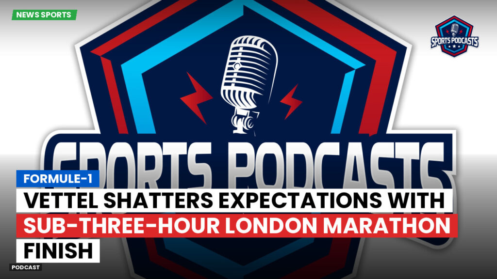 Formule 1 Podcast: Formule-1 : Vettel shatters expectations with sub-three-hour London Marathon finish