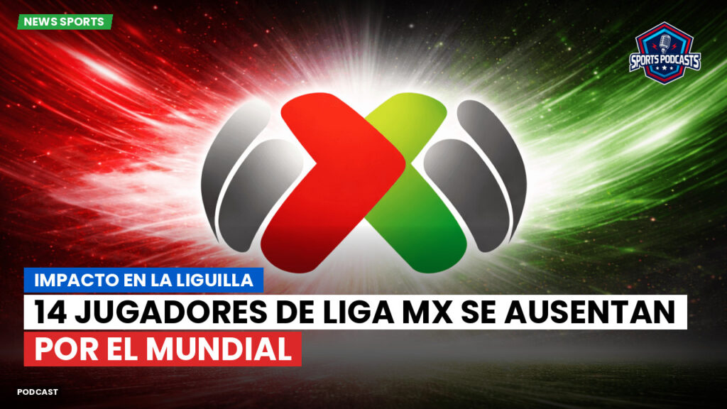 Liga Mx Podcast: Impacto en la liguilla: 14 jugadores de Liga MX se ausentan por el Mundial