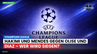 Champions League Podcast: Champions League : Hakimi und Mendes gegen Olise und Diaz – wer wird siegen?