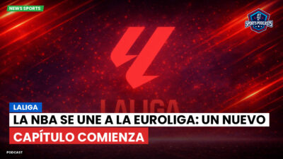 LaLiga Podcast: LaLiga : La NBA se une a la Euroliga: un nuevo capítulo comienza