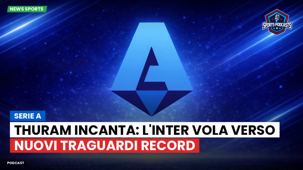 Serie A Podcast: Serie A : Thuram incanta: l'Inter vola verso nuovi traguardi record