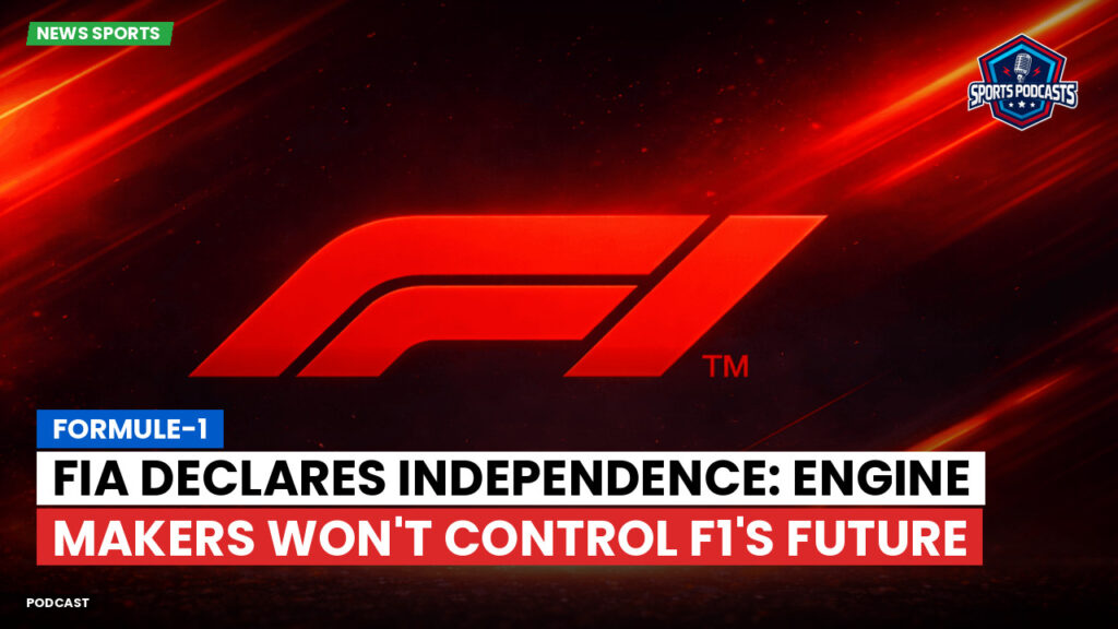 Formule 1 Podcast: Formule-1 : FIA Declares Independence: Engine Makers Won't Control F1's Future