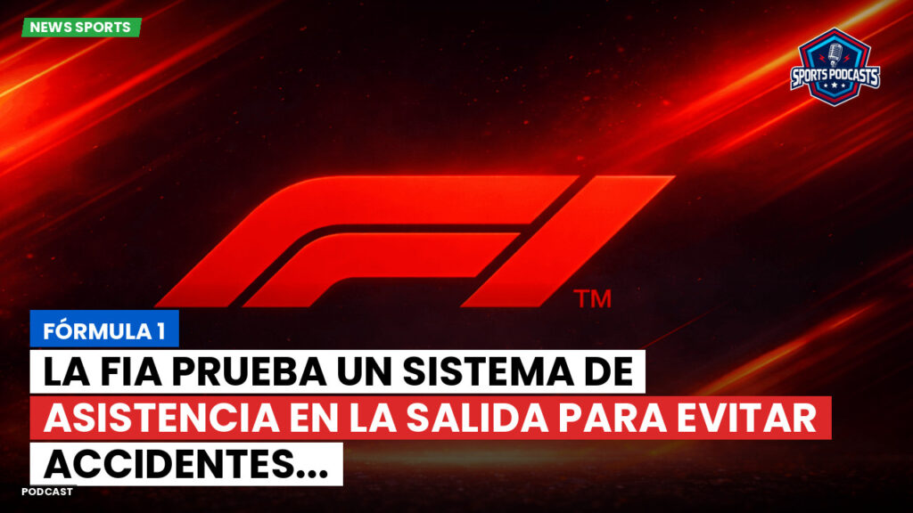 Formule 1 Podcast: Fórmula 1 : La FIA prueba un sistema de asistencia en la salida para evitar accidentes...