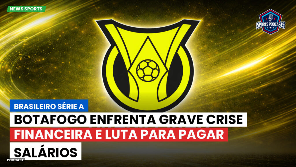 Brasileiro Serie A Podcast: Botafogo enfrenta grave crise financeira e luta para pagar salários