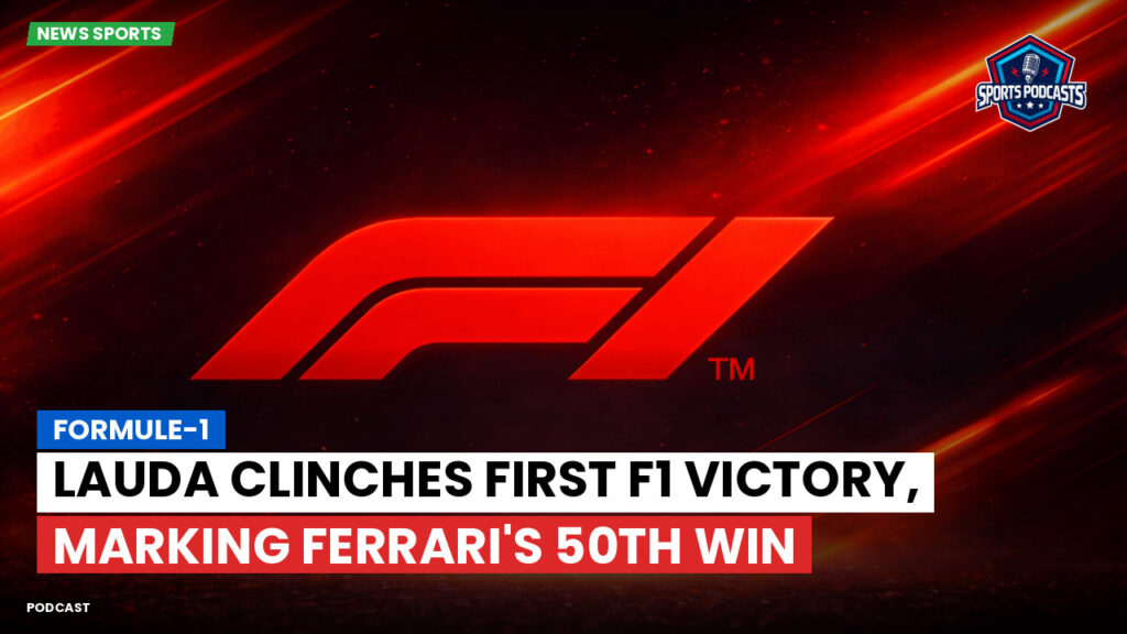 Formule 1 Podcast: Formule-1 : Lauda clinches first F1 victory, marking Ferrari's 50th win