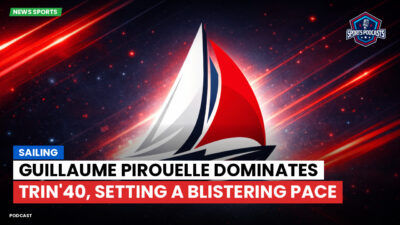 Sailing Podcast: Guillaume Pirouelle dominates Trin'40, setting a blistering pace