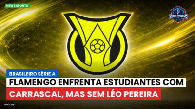 Brasileirão Série A Podcast: Flamengo enfrenta Estudiantes com Carrascal, mas sem Léo Pereira