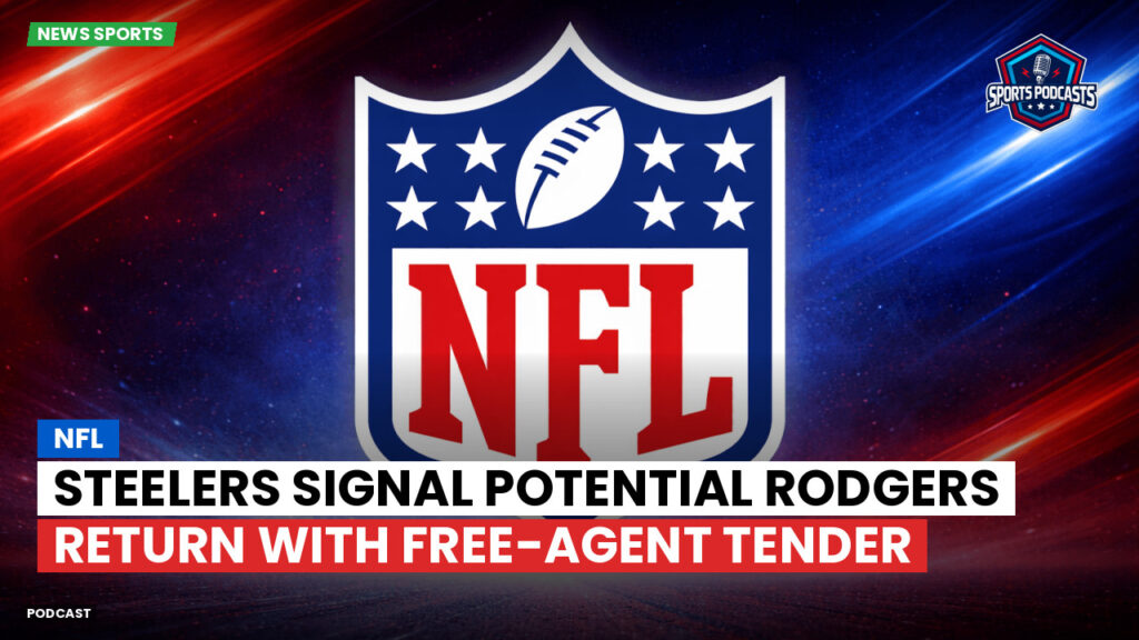 Nfl Podcast: NFL : Steelers Signal Potential Rodgers Return with Free-Agent Tender