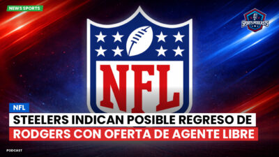 NFL Podcast: NFL : Steelers indican posible regreso de Rodgers con oferta de agente libre
