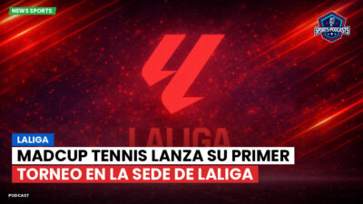 LaLiga Podcast: MADCUP TENNIS lanza su primer torneo en la sede de LaLiga