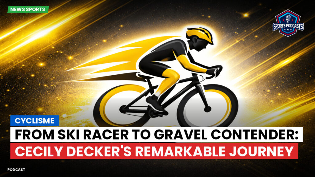 Cyclisme Podcast: Cyclisme : From Ski Racer to Gravel Contender: Cecily Decker's Remarkable Journey