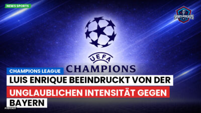 Champions League Podcast: Champions League : Luis Enrique beeindruckt von der unglaublichen Intensität gegen Bayern