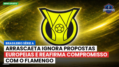 Brasileirão Série A Podcast: Arrascaeta ignora propostas europeias e reafirma compromisso com o Flamengo