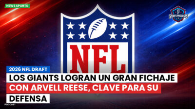 NFL Podcast: 2026 NFL Draft : Los Giants logran un gran fichaje con Arvell Reese, clave para su defensa