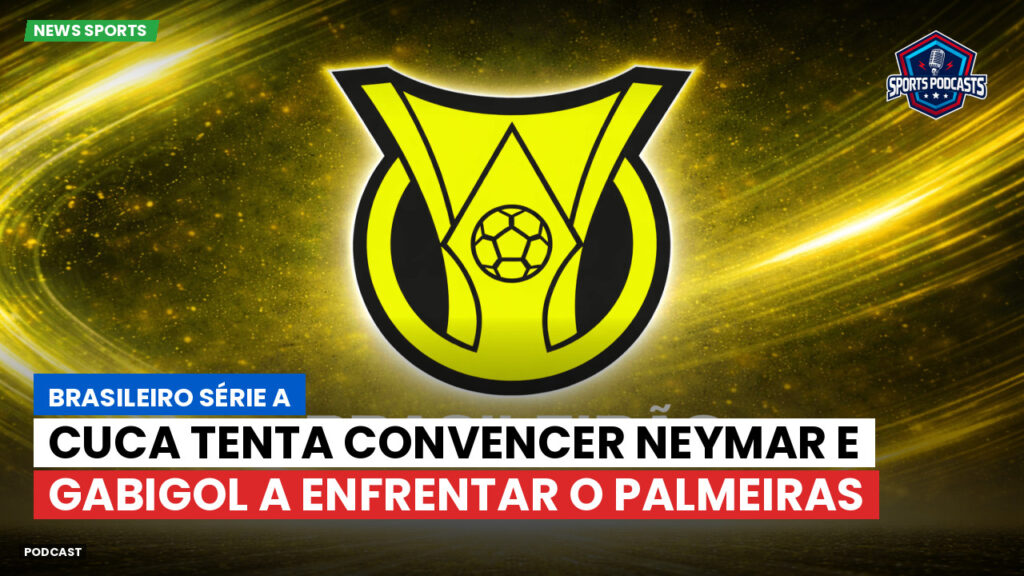 Brasileiro Serie A Podcast: Cuca tenta convencer Neymar e Gabigol a enfrentar o Palmeiras