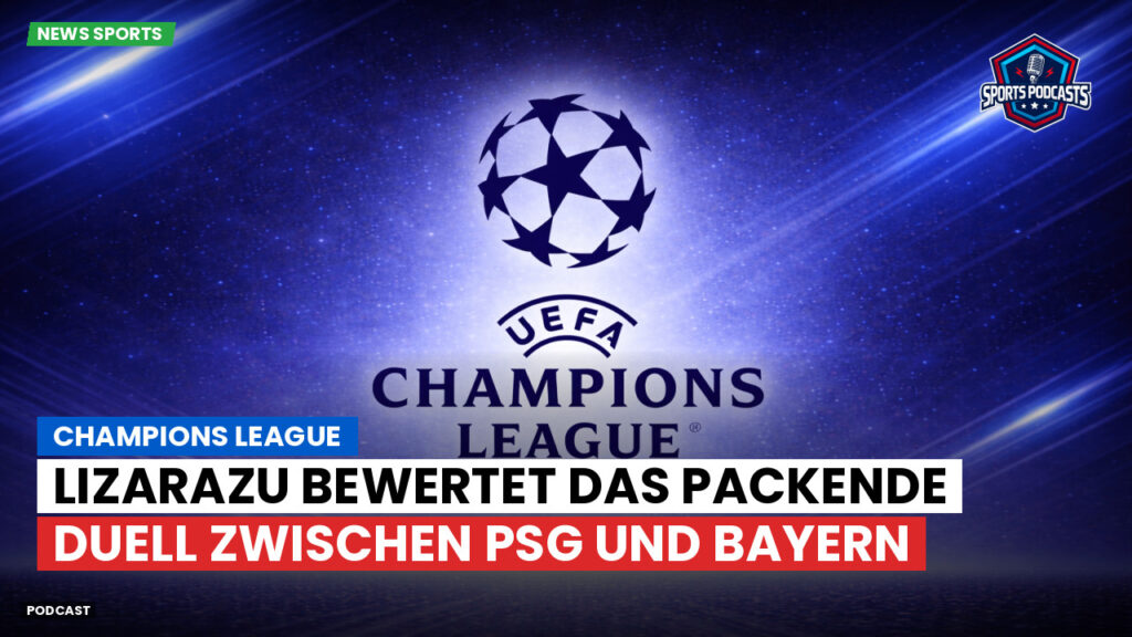 Champions League Podcast: Champions League : Lizarazu bewertet das packende Duell zwischen PSG und Bayern